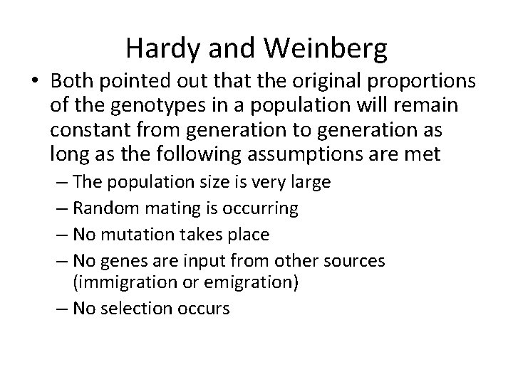 Hardy and Weinberg • Both pointed out that the original proportions of the genotypes