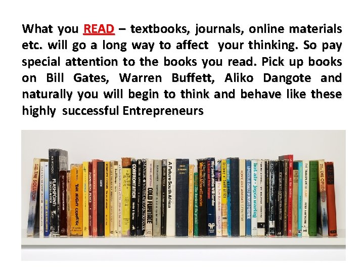 What you READ – textbooks, journals, online materials etc. will go a long way