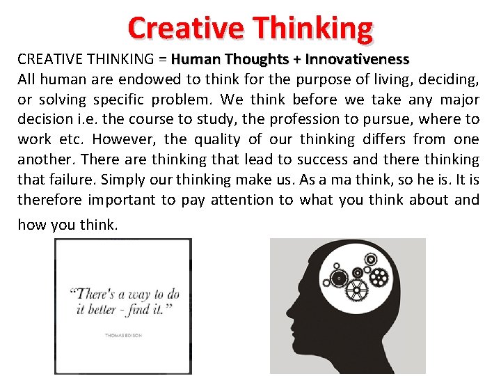 Creative Thinking CREATIVE THINKING = Human Thoughts + Innovativeness All human are endowed to