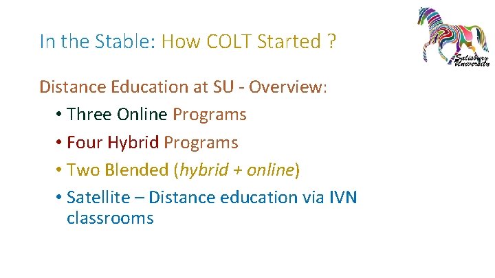 In the Stable: How COLT Started ? Distance Education at SU - Overview: •