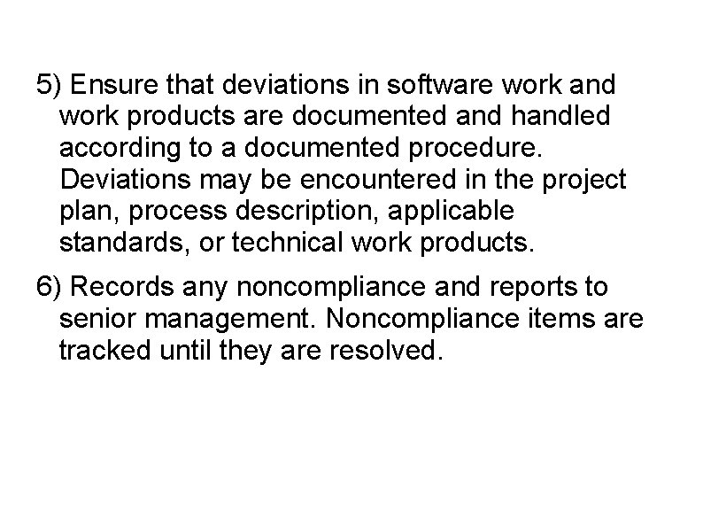 5) Ensure that deviations in software work and work products are documented and handled