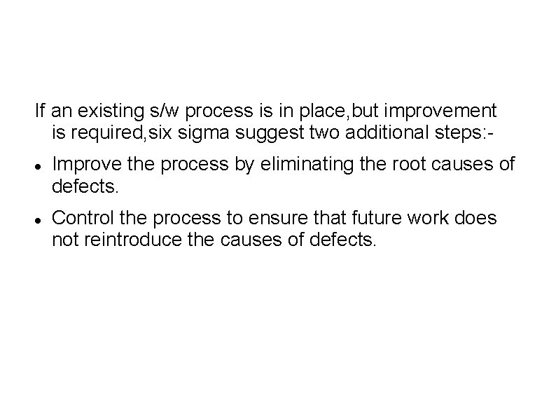 If an existing s/w process is in place, but improvement is required, six sigma