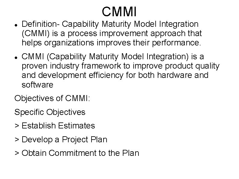 CMMI Definition- Capability Maturity Model Integration (CMMI) is a process improvement approach that helps