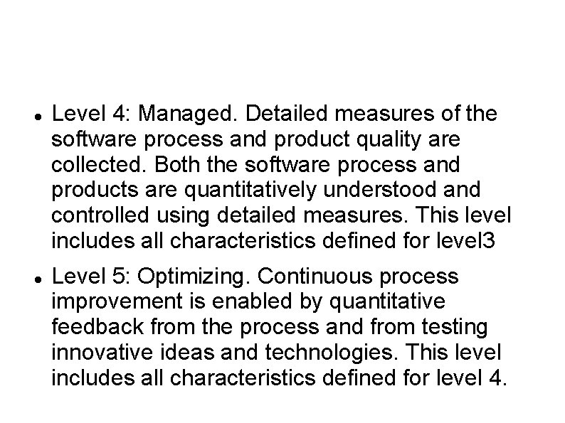  Level 4: Managed. Detailed measures of the software process and product quality are