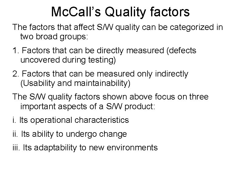 Mc. Call’s Quality factors The factors that affect S/W quality can be categorized in
