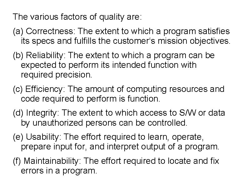 The various factors of quality are: (a) Correctness: The extent to which a program