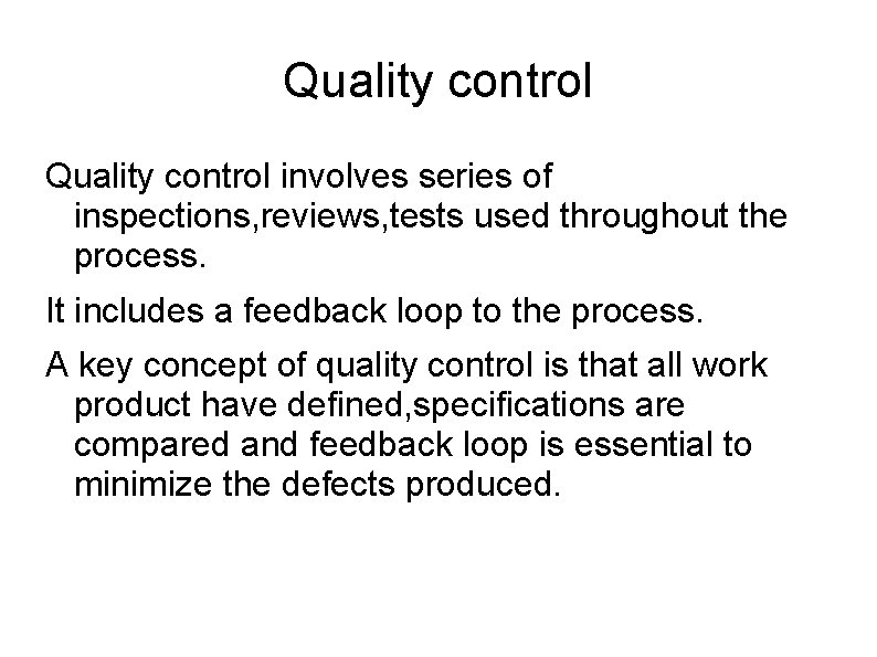 Quality control involves series of inspections, reviews, tests used throughout the process. It includes