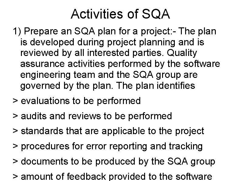 Activities of SQA 1) Prepare an SQA plan for a project: - The plan
