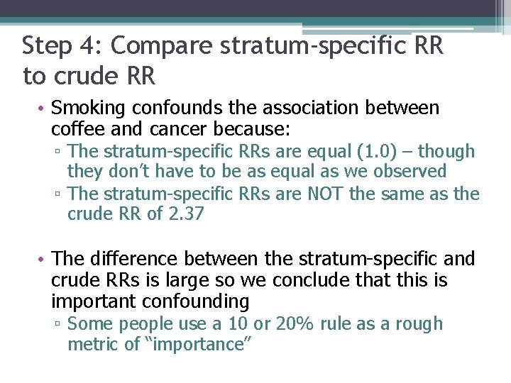 Step 4: Compare stratum-specific RR to crude RR • Smoking confounds the association between