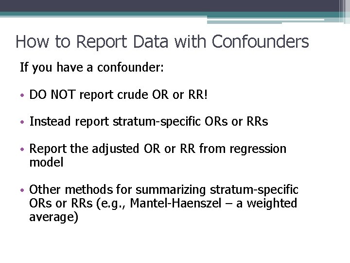 How to Report Data with Confounders If you have a confounder: • DO NOT