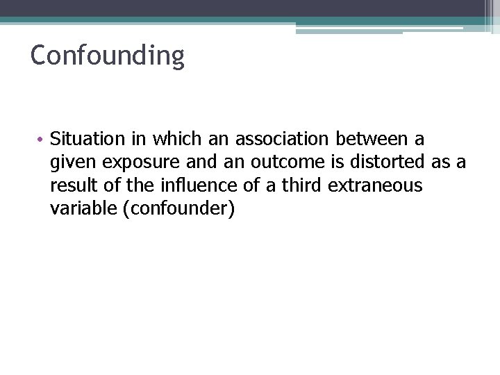 Confounding • Situation in which an association between a given exposure and an outcome