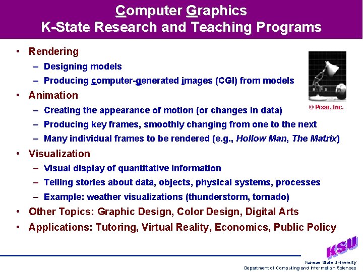 Computer Graphics K-State Research and Teaching Programs • Rendering – Designing models – Producing