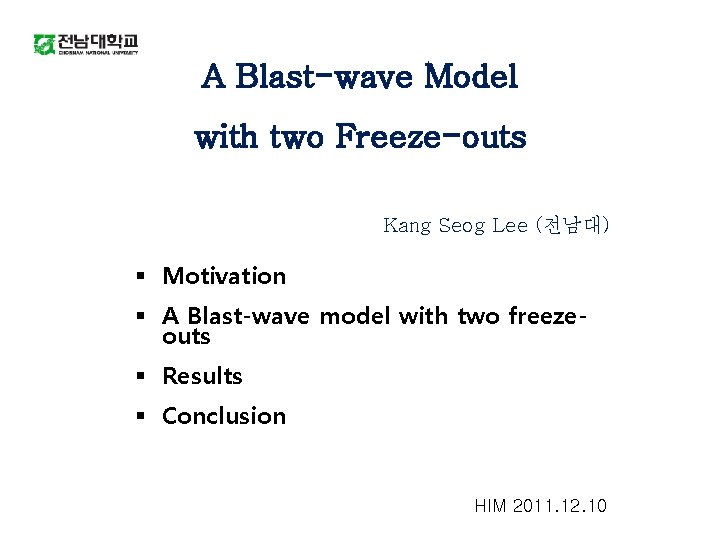 A Blast-wave Model with two Freeze-outs Kang Seog Lee (전남대) § Motivation § A