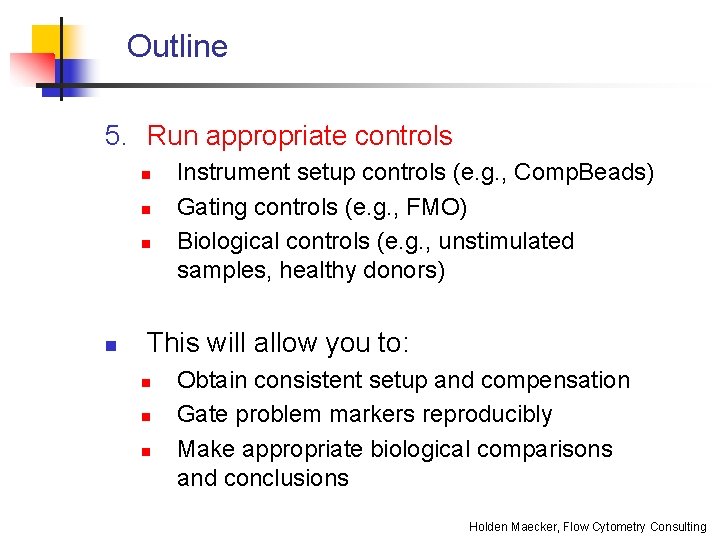 Outline 5. Run appropriate controls n n Instrument setup controls (e. g. , Comp.