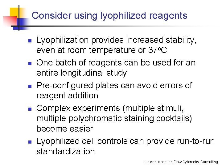 Consider using lyophilized reagents n n n Lyophilization provides increased stability, even at room