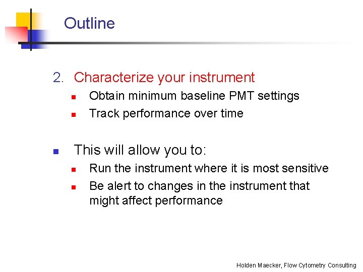 Outline 2. Characterize your instrument n n n Obtain minimum baseline PMT settings Track