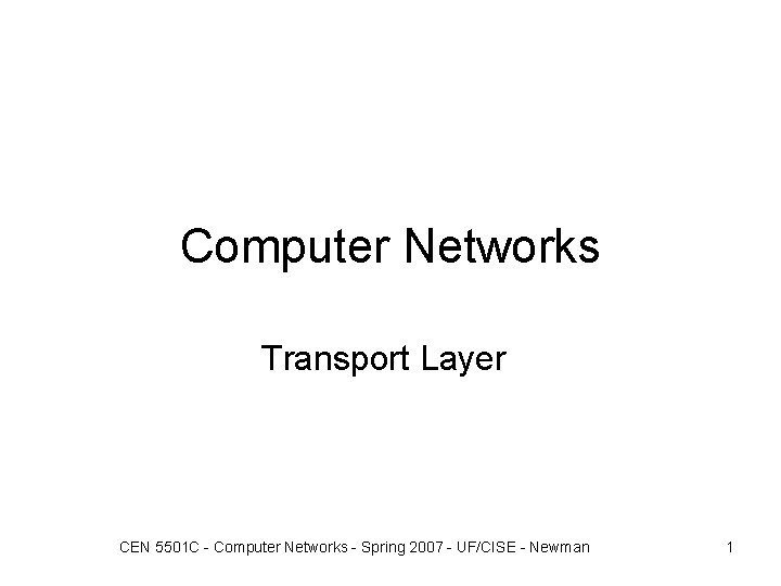 Computer Networks Transport Layer CEN 5501 C - Computer Networks - Spring 2007 - Computer Networks Transport Layer CEN 5501 C - Computer Networks - Spring 2007 -