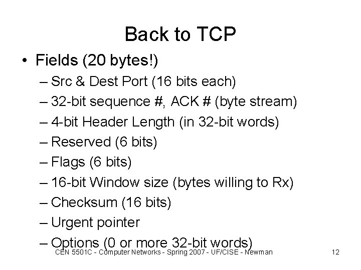 Back to TCP • Fields (20 bytes!) – Src & Dest Port (16 bits Back to TCP • Fields (20 bytes!) – Src & Dest Port (16 bits
