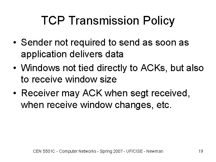 TCP Transmission Policy • Sender not required to send as soon as application delivers TCP Transmission Policy • Sender not required to send as soon as application delivers