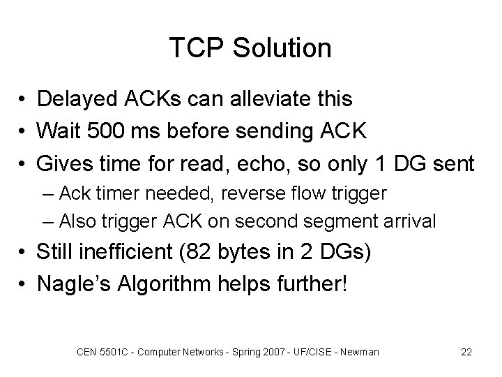 TCP Solution • Delayed ACKs can alleviate this • Wait 500 ms before sending TCP Solution • Delayed ACKs can alleviate this • Wait 500 ms before sending