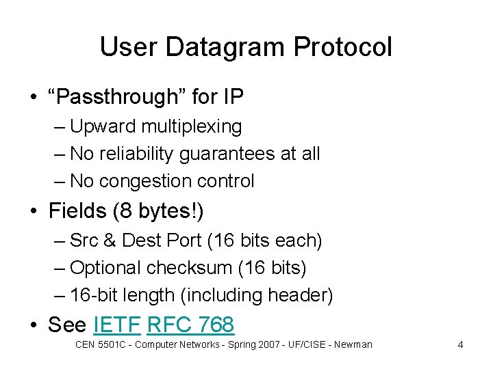User Datagram Protocol • “Passthrough” for IP – Upward multiplexing – No reliability guarantees User Datagram Protocol • “Passthrough” for IP – Upward multiplexing – No reliability guarantees