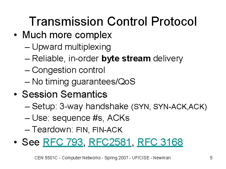 Transmission Control Protocol • Much more complex – Upward multiplexing – Reliable, in-order byte Transmission Control Protocol • Much more complex – Upward multiplexing – Reliable, in-order byte