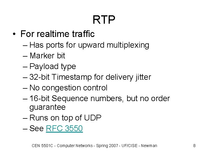 RTP • For realtime traffic – Has ports for upward multiplexing – Marker bit RTP • For realtime traffic – Has ports for upward multiplexing – Marker bit
