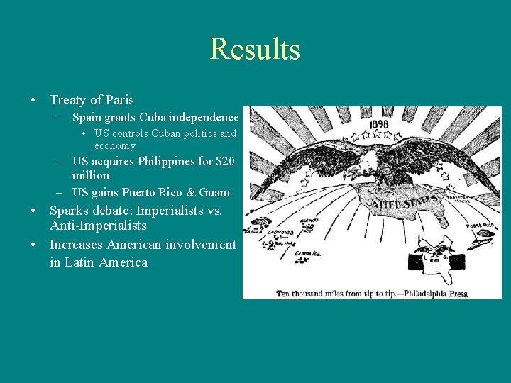 Results • Treaty of Paris – Spain grants Cuba independence • US controls Cuban