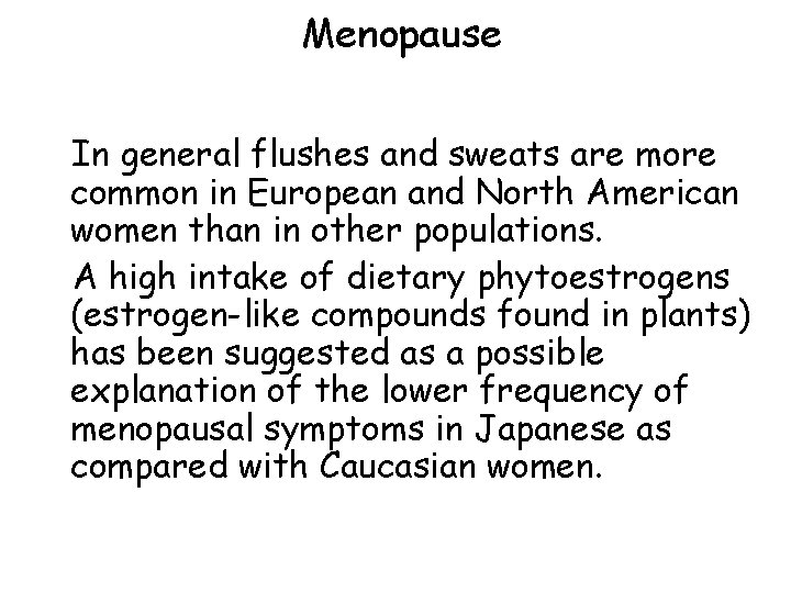 Menopause In general flushes and sweats are more common in European and North American Menopause In general flushes and sweats are more common in European and North American