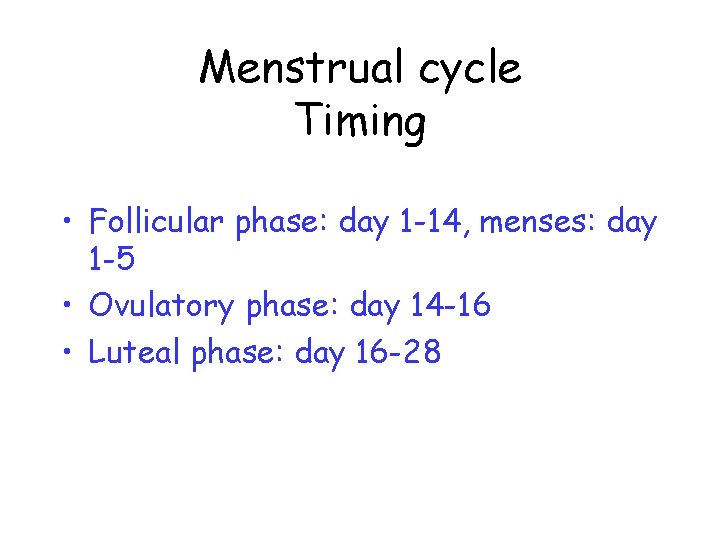 Menstrual cycle Timing • Follicular phase: day 1 -14, menses: day 1 -5 • Menstrual cycle Timing • Follicular phase: day 1 -14, menses: day 1 -5 •