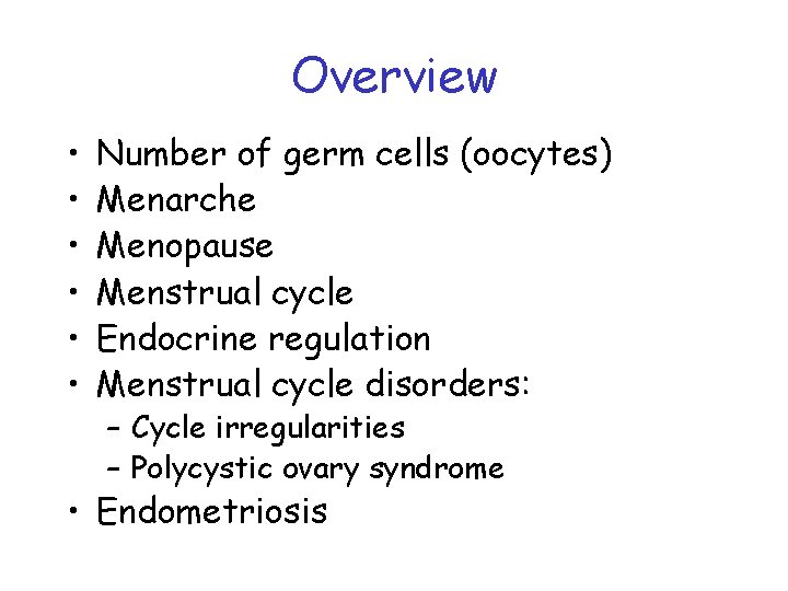 Overview • • • Number of germ cells (oocytes) Menarche Menopause Menstrual cycle Endocrine Overview • • • Number of germ cells (oocytes) Menarche Menopause Menstrual cycle Endocrine