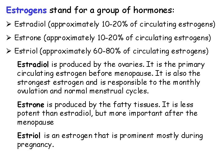 Estrogens stand for a group of hormones: Ø Estradiol (approximately 10 -20% of circulating Estrogens stand for a group of hormones: Ø Estradiol (approximately 10 -20% of circulating