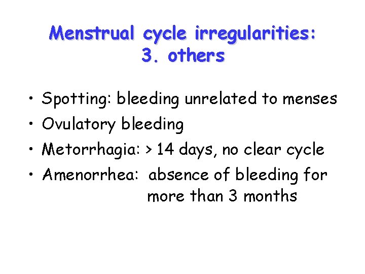 Menstrual cycle irregularities: 3. others • Spotting: bleeding unrelated to menses • Ovulatory bleeding Menstrual cycle irregularities: 3. others • Spotting: bleeding unrelated to menses • Ovulatory bleeding