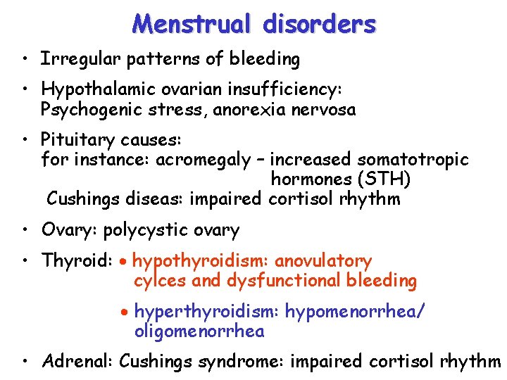 Menstrual disorders • Irregular patterns of bleeding • Hypothalamic ovarian insufficiency: Psychogenic stress, anorexia Menstrual disorders • Irregular patterns of bleeding • Hypothalamic ovarian insufficiency: Psychogenic stress, anorexia
