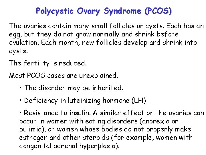 Polycystic Ovary Syndrome (PCOS) The ovaries contain many small follicles or cysts. Each has Polycystic Ovary Syndrome (PCOS) The ovaries contain many small follicles or cysts. Each has