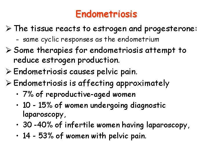Endometriosis Ø The tissue reacts to estrogen and progesterone: - same cyclic responses as Endometriosis Ø The tissue reacts to estrogen and progesterone: - same cyclic responses as
