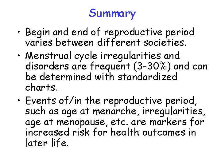 Summary • Begin and end of reproductive period varies between different societies. • Menstrual Summary • Begin and end of reproductive period varies between different societies. • Menstrual