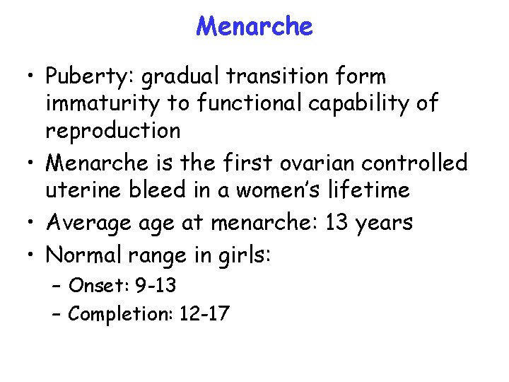 Menarche • Puberty: gradual transition form immaturity to functional capability of reproduction • Menarche Menarche • Puberty: gradual transition form immaturity to functional capability of reproduction • Menarche