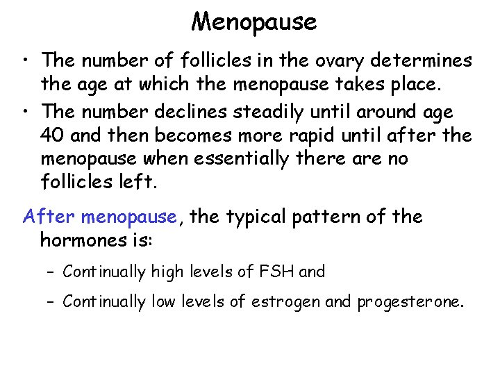 Menopause • The number of follicles in the ovary determines the age at which Menopause • The number of follicles in the ovary determines the age at which