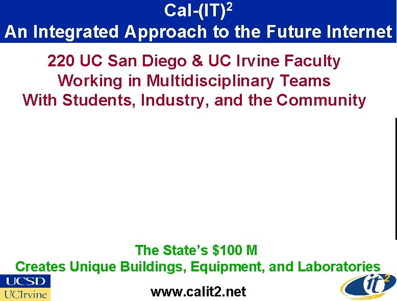 Cal-(IT)2 An Integrated Approach to the Future Internet 220 UC San Diego & UC