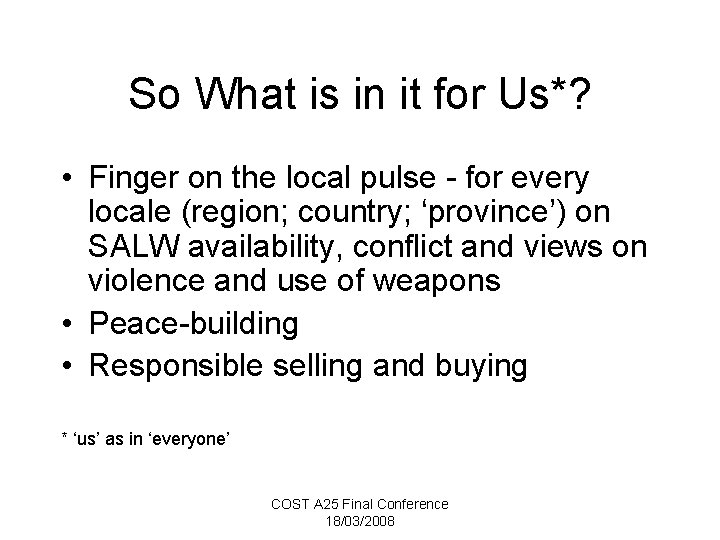 So What is in it for Us*? • Finger on the local pulse -