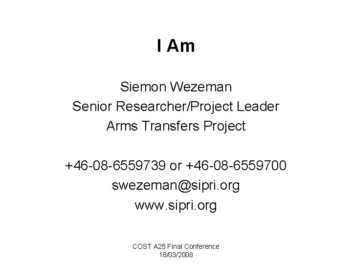 I Am Siemon Wezeman Senior Researcher/Project Leader Arms Transfers Project +46 -08 -6559739 or