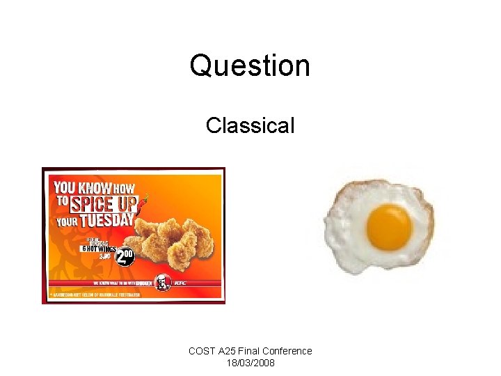Question Classical COST A 25 Final Conference 18/03/2008 