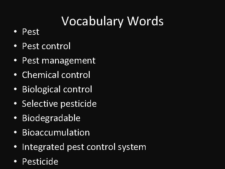  • • • Vocabulary Words Pest control Pest management Chemical control Biological control