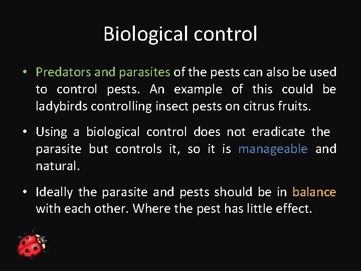 Biological control • Predators and parasites of the pests can also be used to