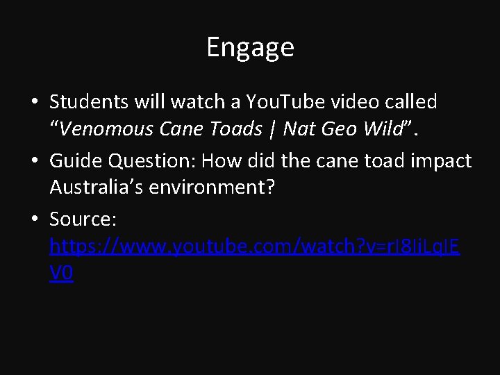 Engage • Students will watch a You. Tube video called “Venomous Cane Toads |