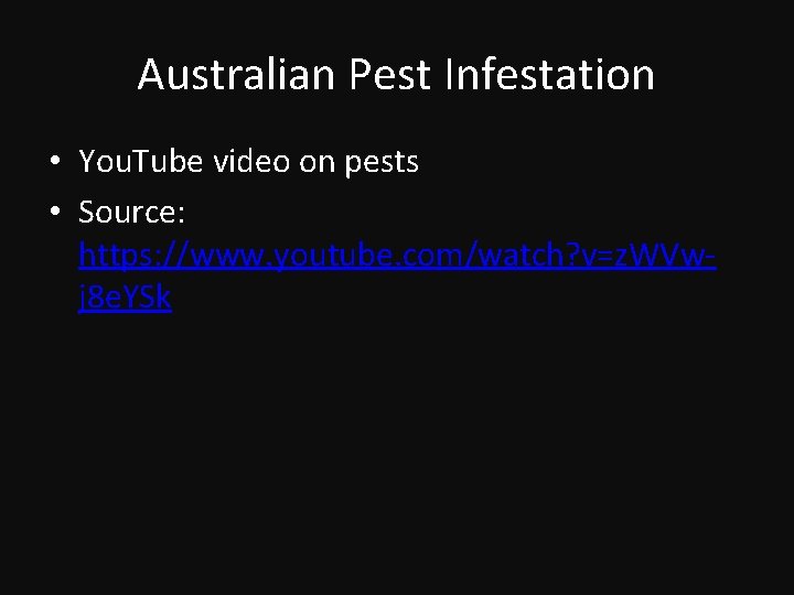 Australian Pest Infestation • You. Tube video on pests • Source: https: //www. youtube.