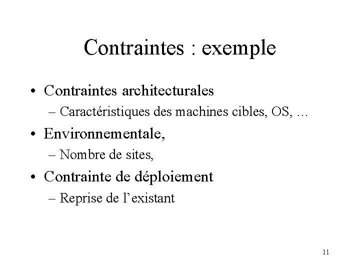 Contraintes : exemple • Contraintes architecturales – Caractéristiques des machines cibles, OS, … •