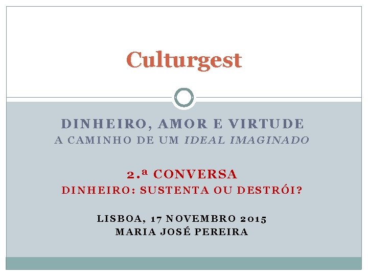 Culturgest DINHEIRO, AMOR E VIRTUDE A CAMINHO DE UM IDEAL IMAGINADO 2. ª CONVERSA