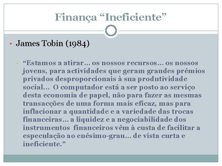 Finança “Ineficiente” • James Tobin (1984) • “Estamos a atirar… os nossos recursos… os